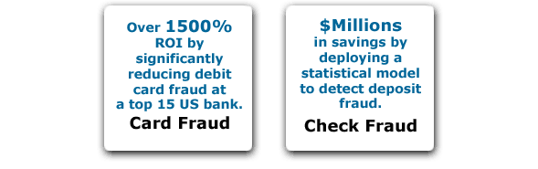 We've delivered 1500% ROI by reducing debit card fraud, 25% improvement on fraudulent new account detection, and $millions saved through deposit fraud detection.